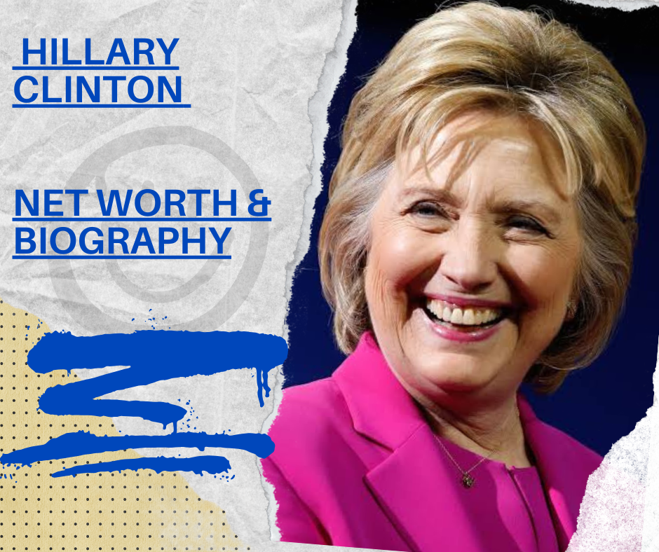 Hillary Clinton Net Worth, Biography & American political history